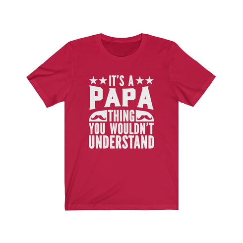 It's a Papa thing , you wouldn't understand. - Tee
