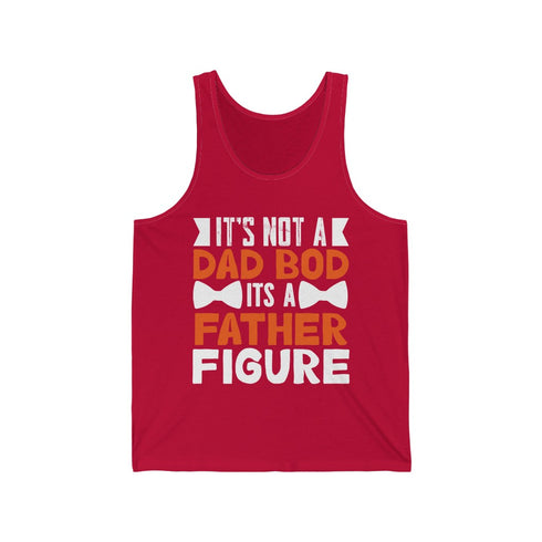 It's Not A Dad Bod , It's A Father Figure - Tank Top