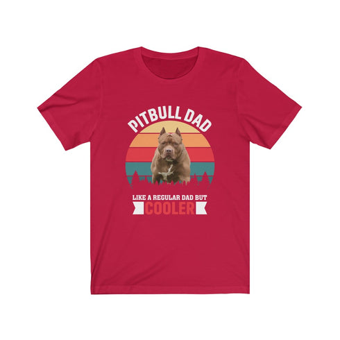 Pitbull Dad , Like A Regular Dad But Cooler - Tee