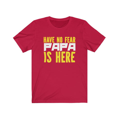 Have no fear , Papa is here - Tshirt