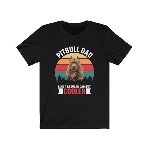 Pitbull Dad , Like A Regular Dad But Cooler - Tee